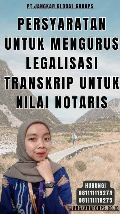 Persyaratan untuk Mengurus Legalisasi Transkrip Untuk Nilai Notaris