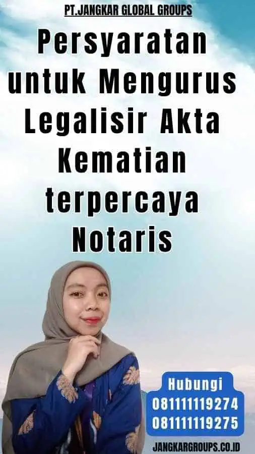 Persyaratan untuk Mengurus Legalisir Akta Kematian terpercaya Notaris