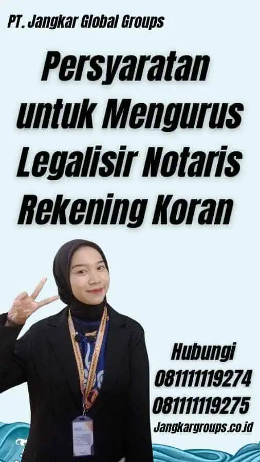 Persyaratan untuk Mengurus Legalisir Notaris Rekening Koran