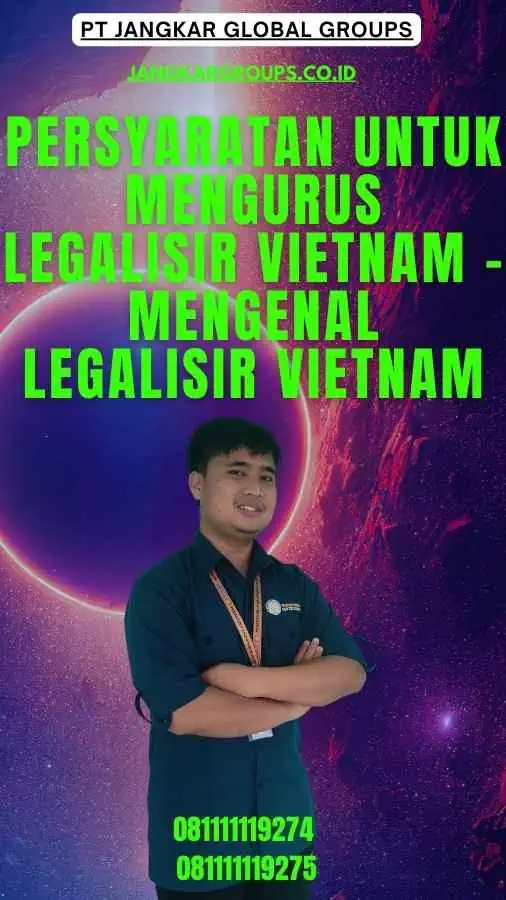 Persyaratan untuk Mengurus Legalisir Vietnam - Mengenal Legalisir Vietnam