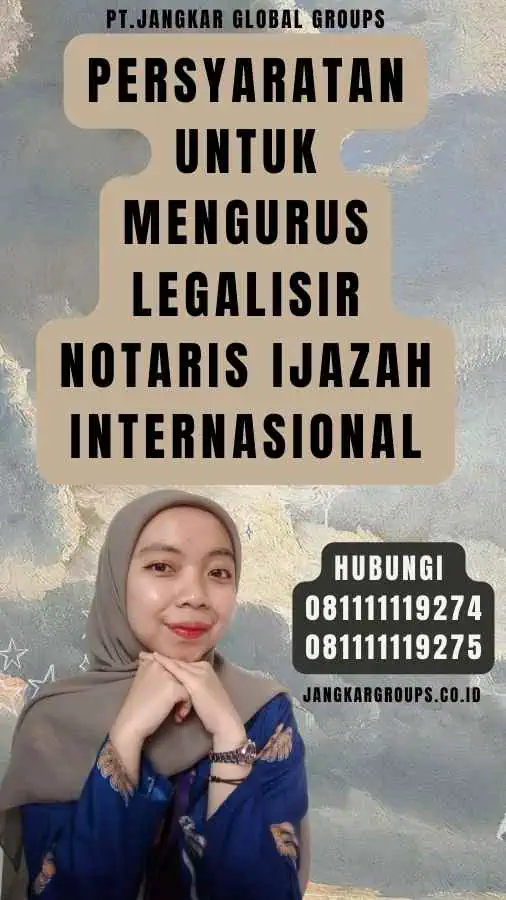 Persyaratan untuk Mengurus Legalisir notaris Ijazah Internasional