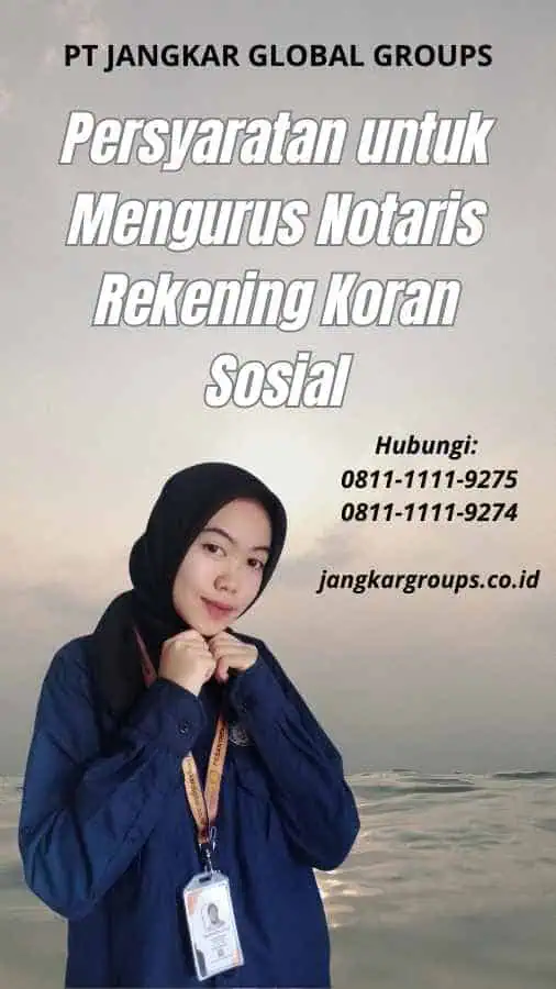 Persyaratan untuk Mengurus Notaris Rekening Koran Sosial