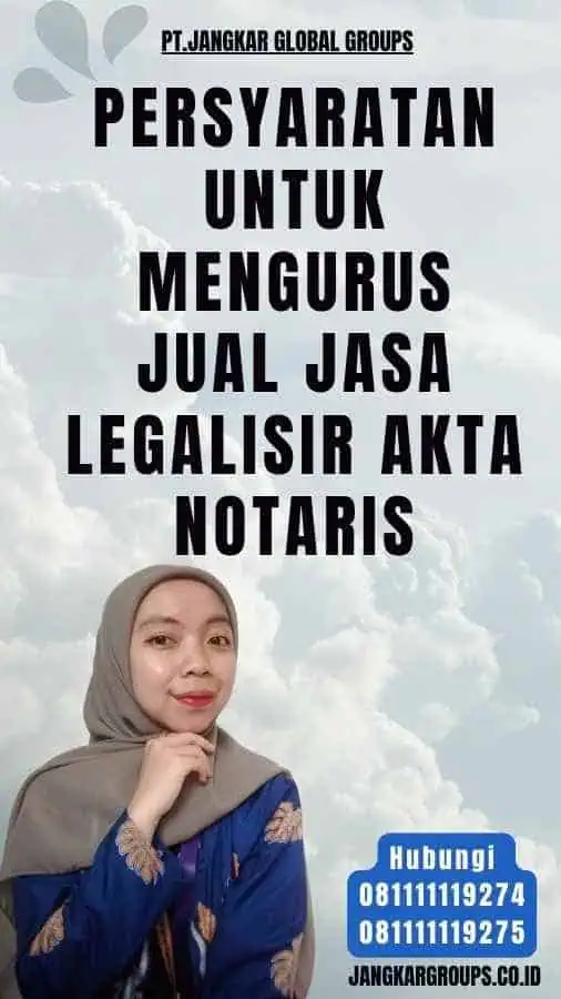 Persyaratan untuk Mengurus jual jasa legalisir Akta Notaris