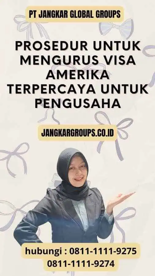 Prosedur untuk Mengurus Visa Amerika Terpercaya untuk Pengusaha