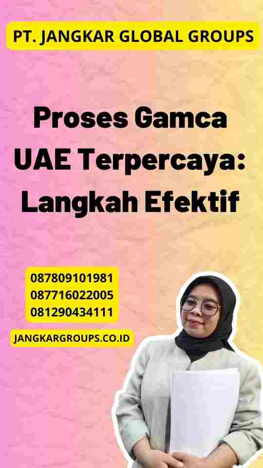 Proses Gamca UAE Terpercaya: Langkah Efektif