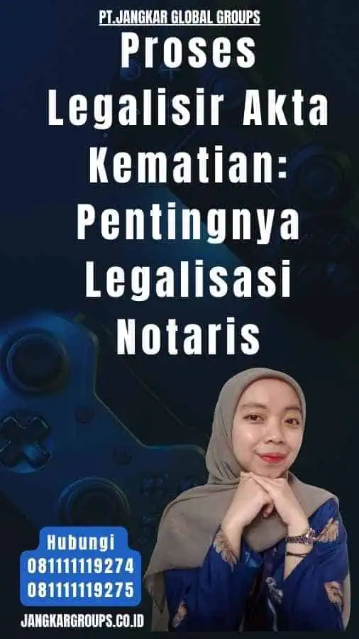 Proses Legalisir Akta Kematian Pentingnya Legalisasi Notaris