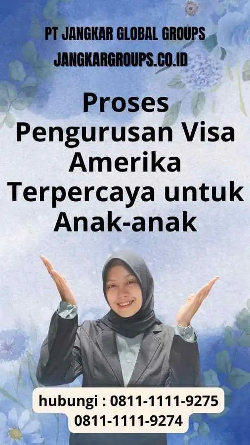 Proses Pengurusan Visa Amerika Terpercaya untuk Anak-anak