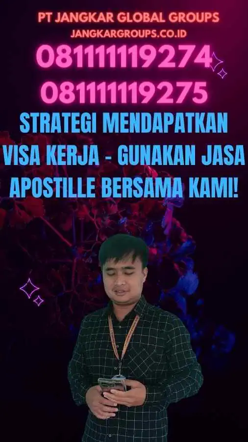 Strategi Mendapatkan Visa Kerja - Gunakan Jasa Apostille Bersama Kami!