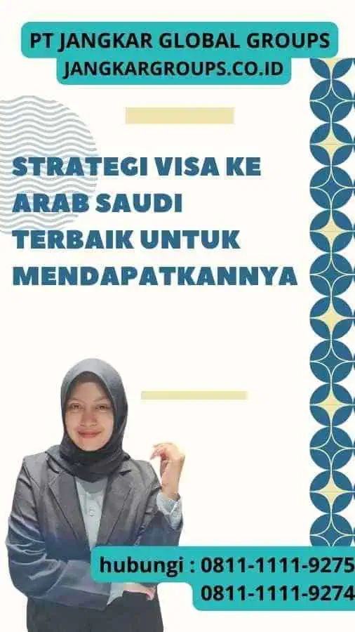 Strategi Visa ke Arab Saudi Terbaik untuk Mendapatkannya: Panduan Terpercaya