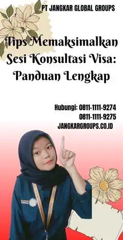 Tips Memaksimalkan Sesi Konsultasi Visa Panduan Lengkap