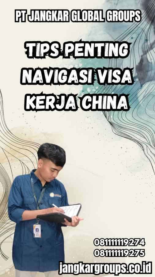 Tips Penting Navigasi Visa Kerja China