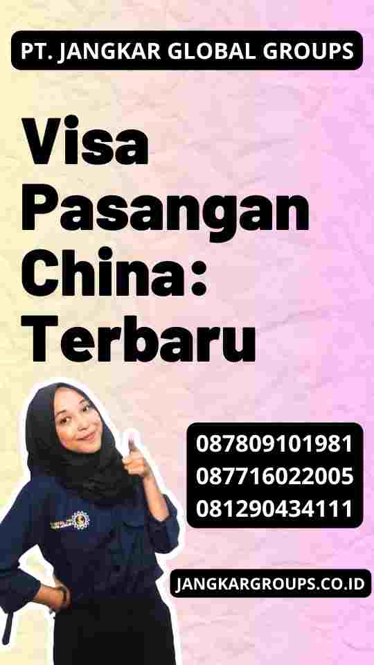 Visa Pasangan China: Terbaru