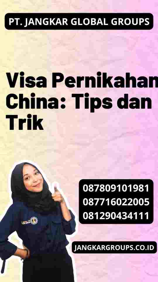 Visa Pernikahan China: Tips dan Trik