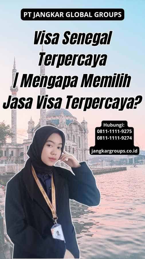 Visa Senegal Terpercaya Mengapa Memilih Jasa Visa Terpercaya