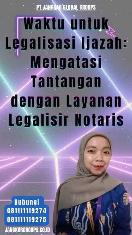 Waktu untuk Legalisasi Ijazah Mengatasi Tantangan dengan Layanan Legalisir Notaris