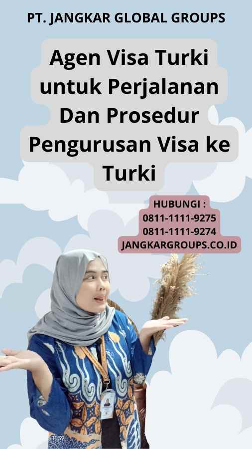 Agen Visa Turki untuk Perjalanan Dan Prosedur Pengurusan Visa ke Turki