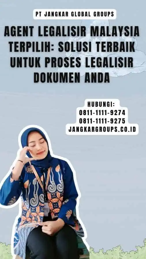 Agent Legalisir Malaysia Terpilih Solusi Terbaik untuk Proses Legalisir Dokumen Anda