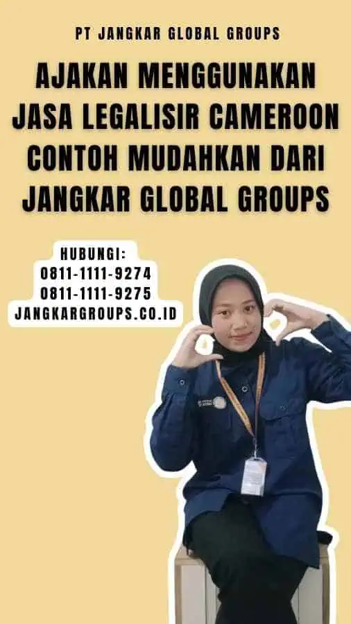 Ajakan Menggunakan Jasa Legalisir Cameroon Contoh Mudahkan dari Jangkar Global Groups