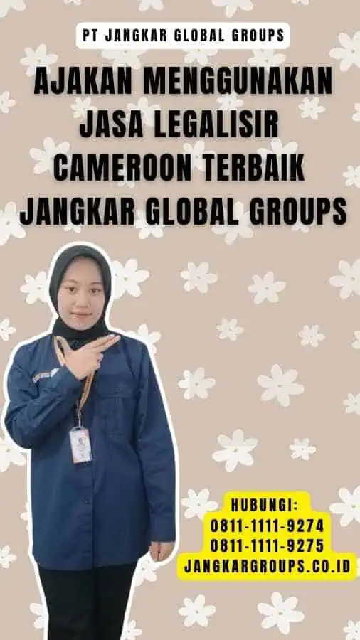 Ajakan Menggunakan Jasa Legalisir Cameroon Terbaik Jangkar Global Groups