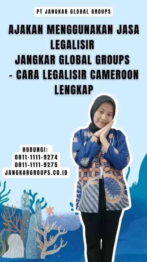 Ajakan Menggunakan Jasa Legalisir Jangkar Global Groups - Cara Legalisir Cameroon Lengkap