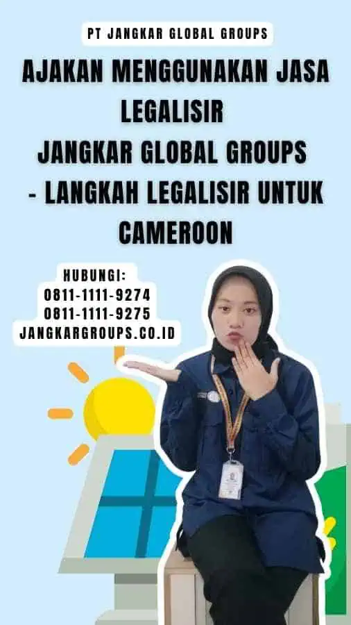 Ajakan Menggunakan Jasa Legalisir Jangkar Global Groups - Langkah Legalisir Untuk Cameroon