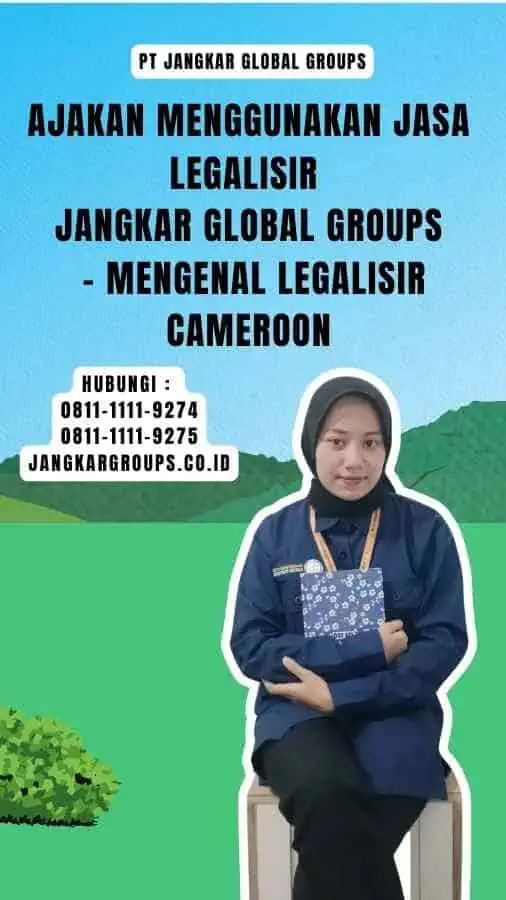 Ajakan Menggunakan Jasa Legalisir Jangkar Global Groups - Mengenal Legalisir Cameroon