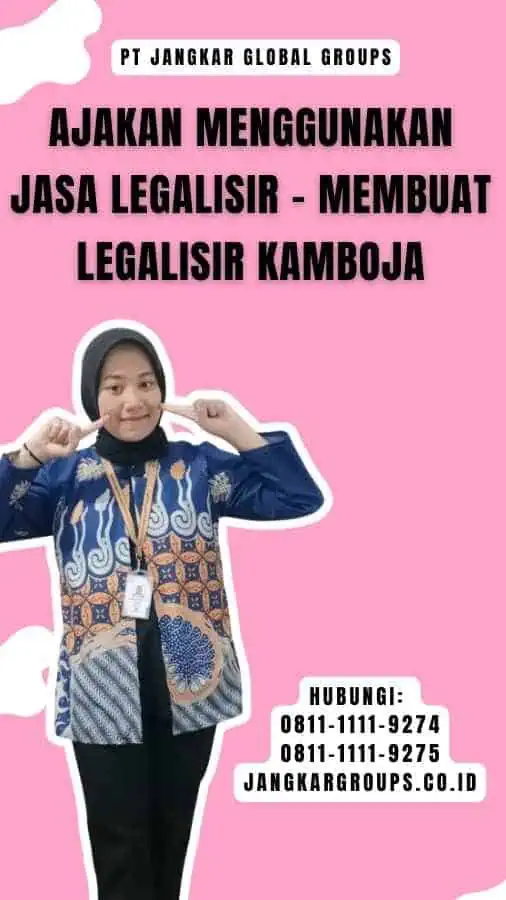 Ajakan Menggunakan Jasa Legalisir - Membuat Legalisir Kamboja