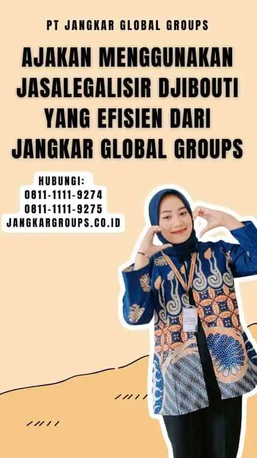 Ajakan Menggunakan JasaLegalisir Djibouti yang Efisien dari Jangkar Global Groups