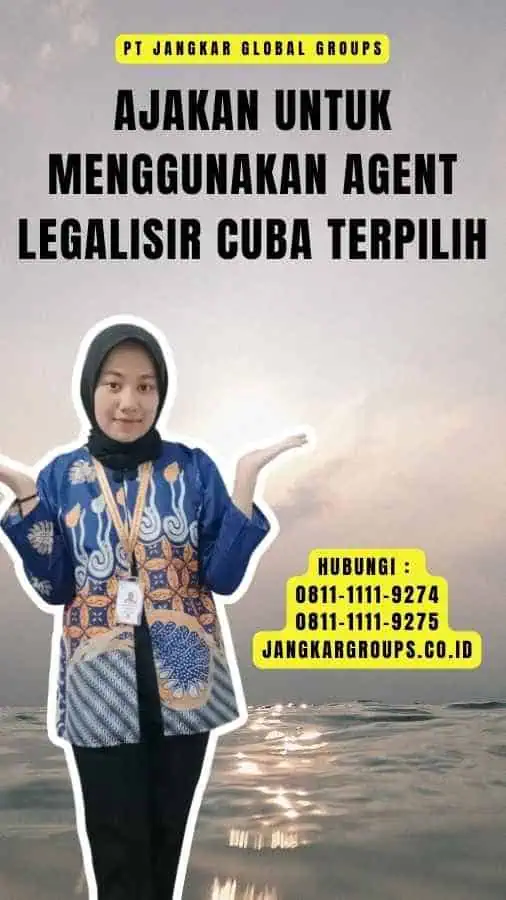 Ajakan untuk Menggunakan Agent Legalisir Cuba Terpilih