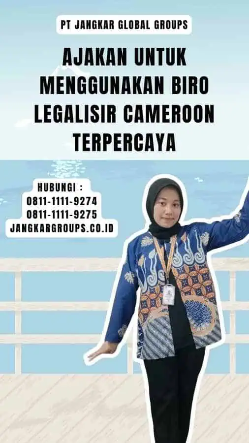 Ajakan untuk Menggunakan Biro Legalisir Cameroon Terpercaya