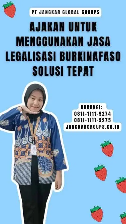 Ajakan untuk Menggunakan Jasa Legalisasi Burkinafaso Solusi Tepat