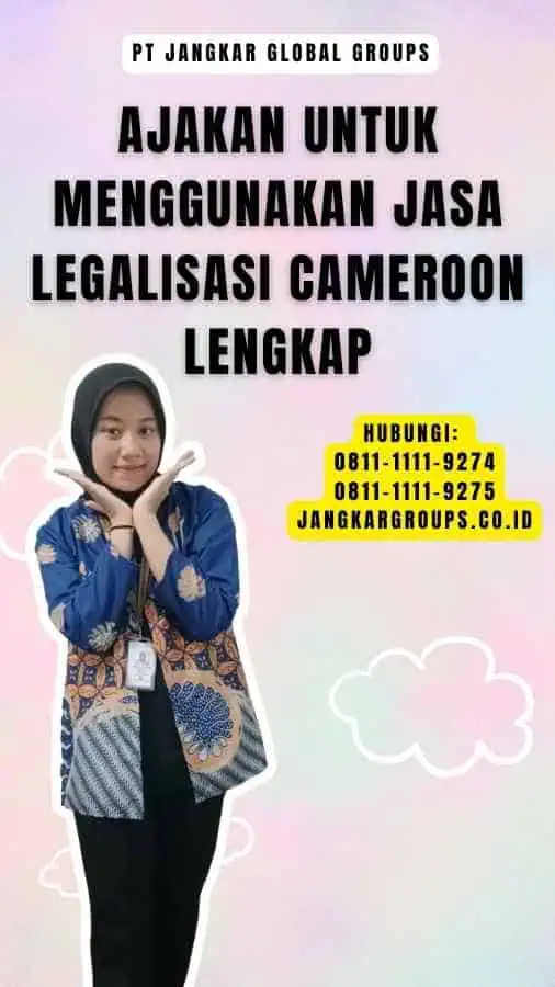 Ajakan untuk Menggunakan Jasa Legalisasi Cameroon Lengkap