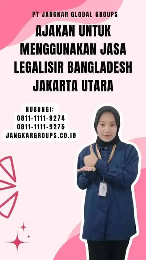 Ajakan untuk Menggunakan Jasa Legalisir Bangladesh Jakarta Utara