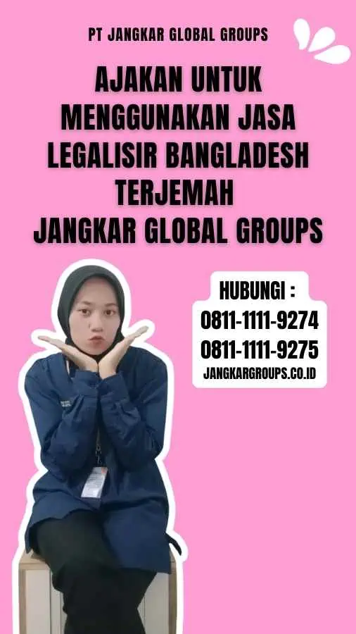 Ajakan untuk Menggunakan Jasa Legalisir Bangladesh Terjemah Jangkar Global Groups