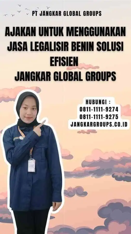 Ajakan untuk Menggunakan Jasa Legalisir Benin Solusi Efisien Jangkar Global Groups