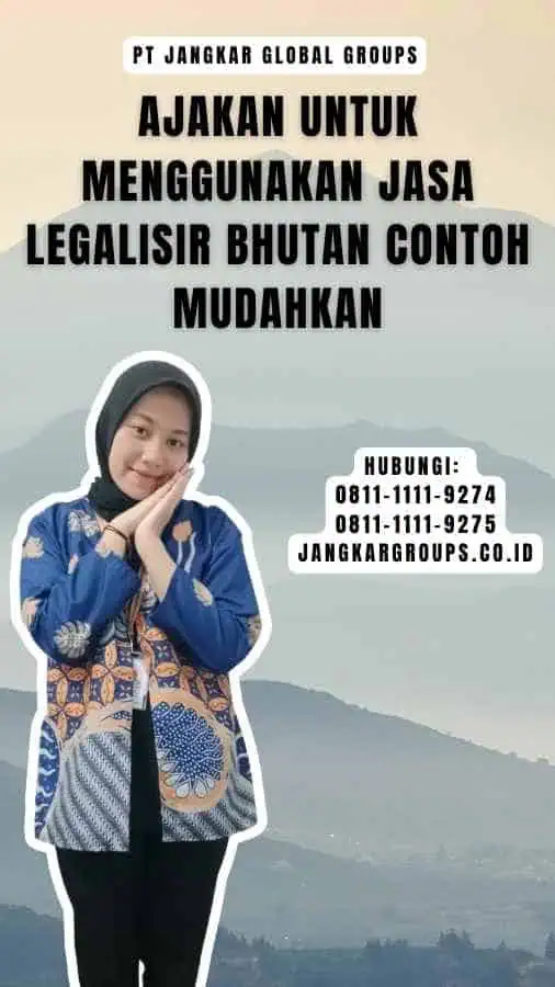 Ajakan untuk Menggunakan Jasa Legalisir Bhutan Contoh Mudahkan