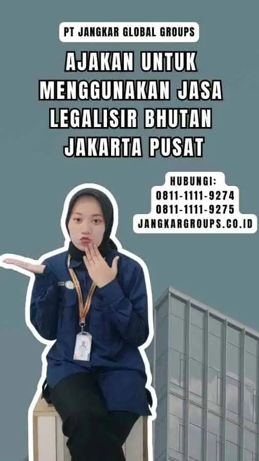 Ajakan untuk Menggunakan Jasa Legalisir Bhutan Jakarta Pusat