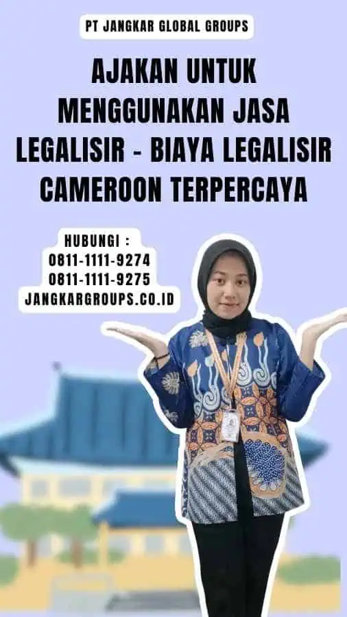 Ajakan untuk Menggunakan Jasa Legalisir - Biaya Legalisir Cameroon Terpercaya