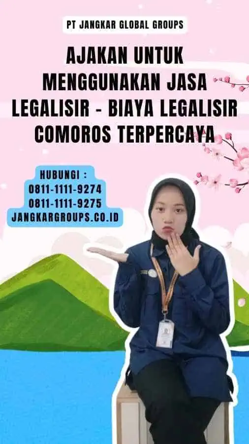 Ajakan untuk Menggunakan Jasa Legalisir - Biaya Legalisir Comoros Terpercaya