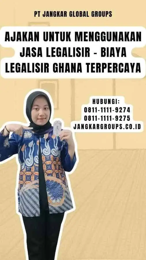 Ajakan untuk Menggunakan Jasa Legalisir - Biaya Legalisir Ghana Terpercaya