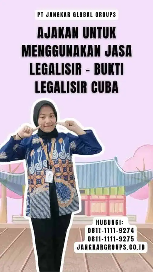 Ajakan untuk Menggunakan Jasa Legalisir - Bukti Legalisir Cuba