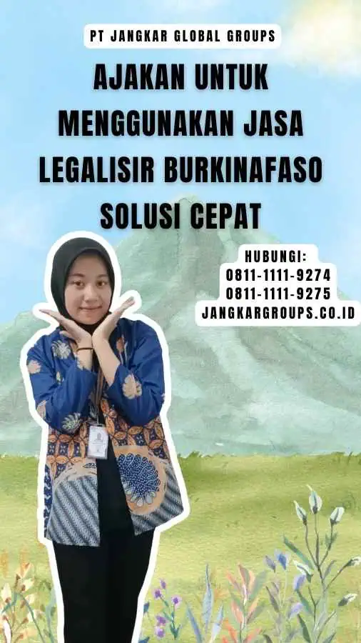 Ajakan untuk Menggunakan Jasa Legalisir Burkinafaso Solusi Cepat