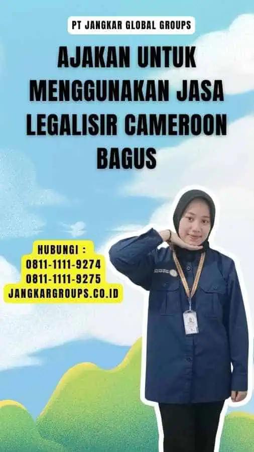 Ajakan untuk Menggunakan Jasa Legalisir Cameroon Bagus