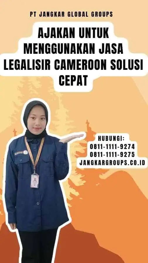 Ajakan untuk Menggunakan Jasa Legalisir Cameroon Solusi Cepat