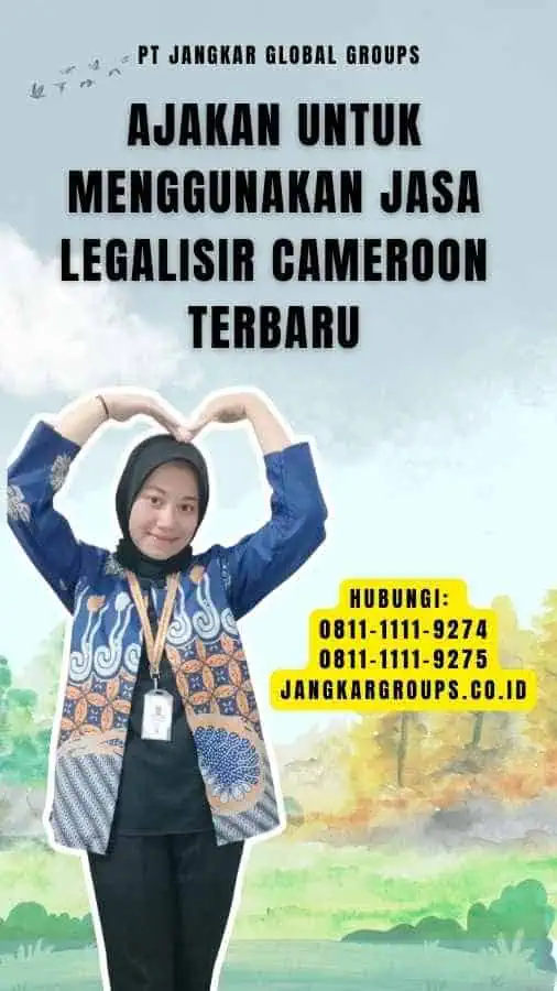 Ajakan untuk Menggunakan Jasa Legalisir Cameroon Terbaru