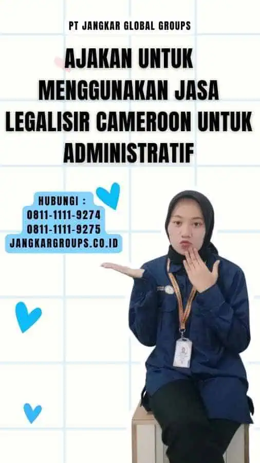 Ajakan untuk Menggunakan Jasa Legalisir Cameroon untuk Administratif