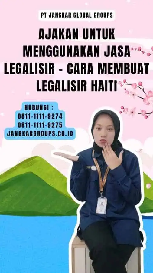 Ajakan untuk Menggunakan Jasa Legalisir - Cara Membuat Legalisir Haiti