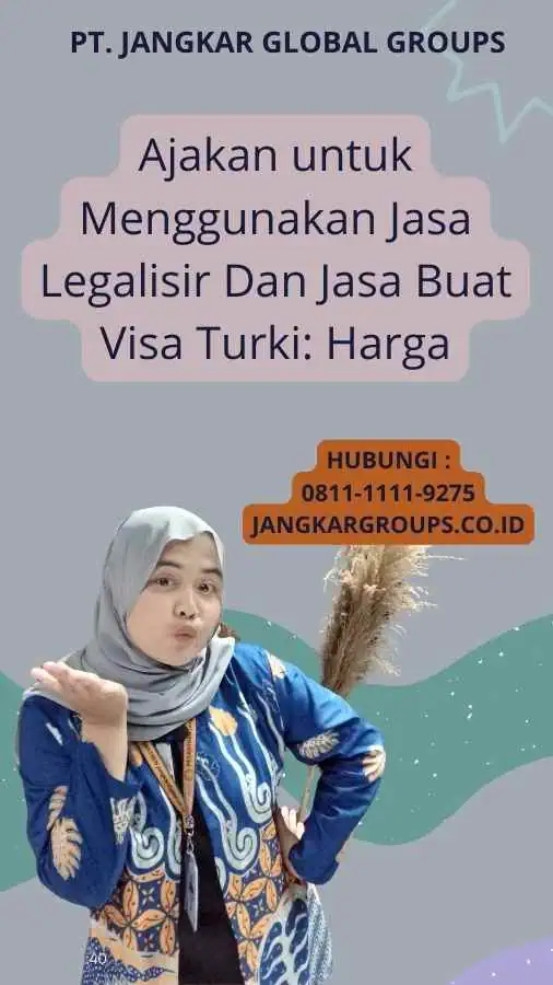 Ajakan untuk Menggunakan Jasa Legalisir Dan Jasa Buat Visa Turki: Harga