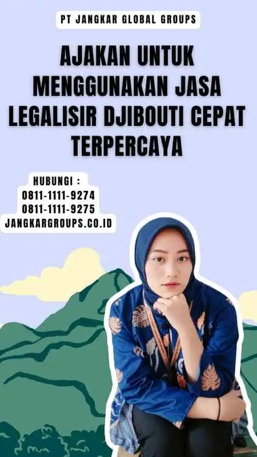 Ajakan untuk Menggunakan Jasa Legalisir Djibouti Cepat Terpercaya