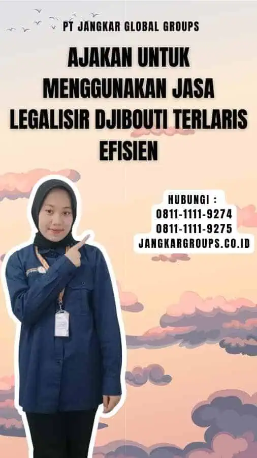 Ajakan untuk Menggunakan Jasa Legalisir Djibouti Terlaris Efisien